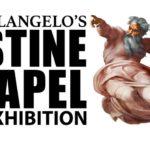 Michelangelo's Sistine Chapel: The Exhibition