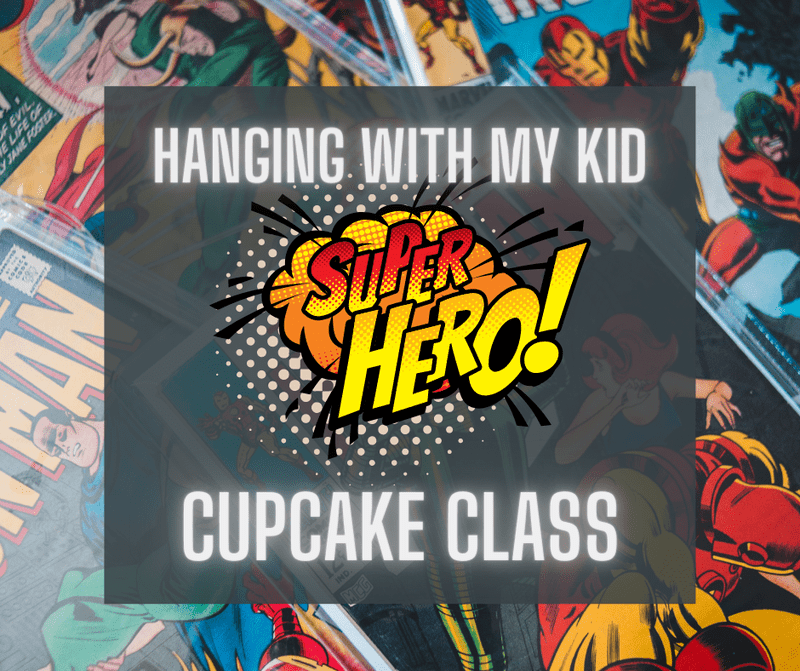 Hanging with my Kid Super Hero Cupcake Class